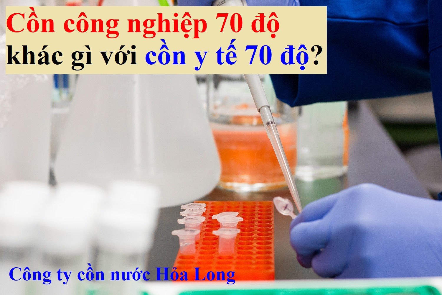 Cồn công nghiệp 70 độ khác gì với cồn y tế 70 độ? | Công ty Cồn nước Hỏa Long Alcohol
